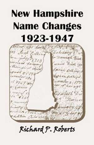 New Hampshire Name Changes, 1923-1947 de Richard P. Roberts