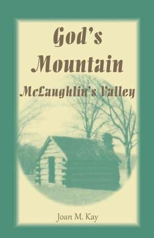 God's Mountain, McLaughlin's Valley de Joan M. Kay