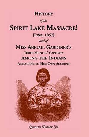 History of Spirit Lake Massacre! de Lorenzo Porter Lee