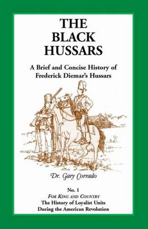 The Black Hussars: A Brief and Concise History of Frederick Diemar's Hussars de Gary Corrado