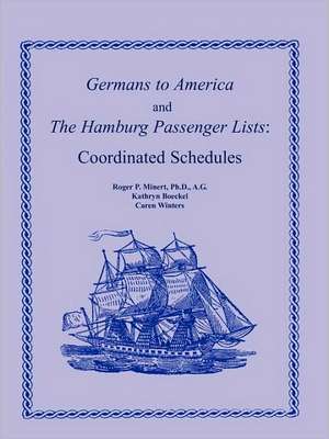 Germans to America and the Hamburg Passenger Lists: Coordinated Schedules de Roger P. Minert Ph. D. a. G.