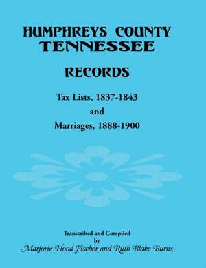 Humphreys County, Tennessee Records: Tax Lists 1837-1843 and Marriages 1888-1900 de Marjorie Hood Fischer