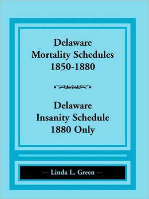 Delaware Mortality Schedules, 1850-1880, Delaware Insanity Schedule, 1880 Only de Linda L. Green