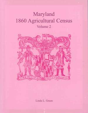 Maryland 1860 Agricultural Census, Volume 2 de Linda L. Green