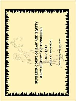 Superior Court of Law and Equity, Mero District of Tennessee, 1810-1813, Middle Tennessee de Mary Sue Smith