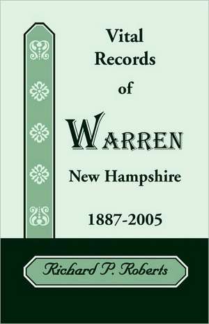 Vital Records of Warren, New Hampshire, 1887-2005 de Richard P. Roberts