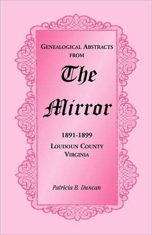 Genealogical Abstracts from the Mirror, 1891-1899, Loudoun County, Virginia de Patricia B. Duncan