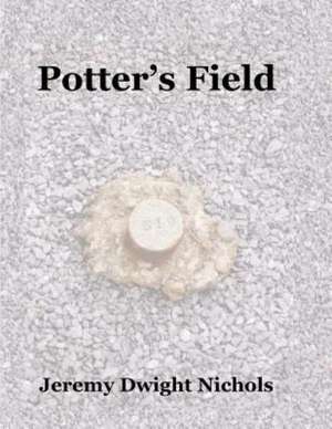 Potter's Field: The Chanate Historical Cemetery in Santa Rosa, California de Jeremy Dwight Nichols