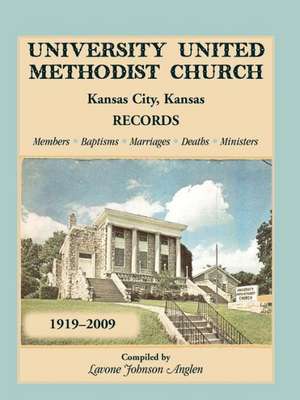 University United Methodist Church, Kansas City, Kansas, Records, 1919-2009, Members, Baptisms, Marriages, Deaths, Ministers de Lavone Johnson Anglen