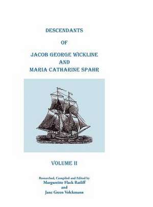 Descendants of Jacob George Wickline and Maria Catharine Spahr: Volume II de Margueritte Flack Ratliff