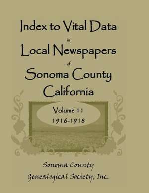 Index to Vital Data in Local Newspapers of Sonoma County, California: 1916-1918 de Sonoma Co Genealogical Society