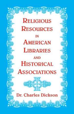 Religious Resources in American Libraries and Historical Associations de Charles Dickson