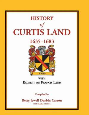 History of Curtis Land, 1635-1683 de Betty Jewell Durbin Carson