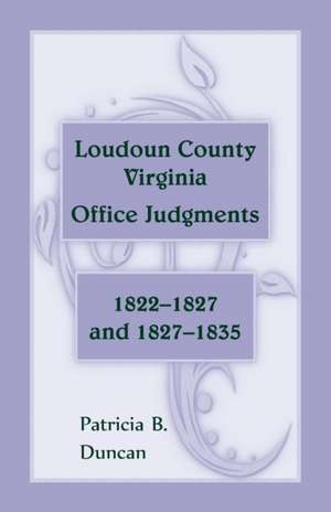 Loudoun County, Virginia Office Judgments: 1822-1827 and 1827-1835 de Patricia B. Duncan