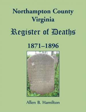 Northampton County, Virginia Register of Deaths, 1871-1896 de Allen B. Hamilton