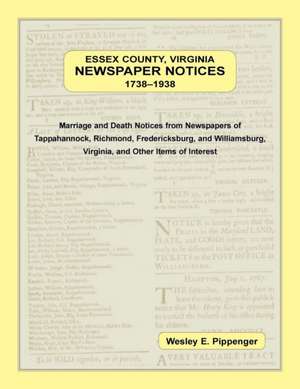 Essex County, Virginia Newspaper Notices, 1738-1938 de Wesley E. Pippenger