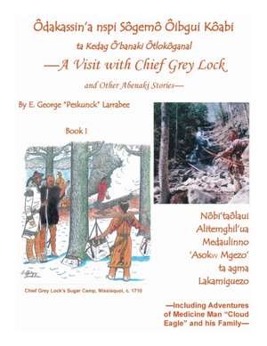 A Visit with Chief Grey Lock and Other Abenaki Stories, Book 1 de E. George "Peskunck" Larrabee