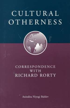 Cultural Otherness: Correspondence with Richard Rorty de Anindita Niyogi Balslev