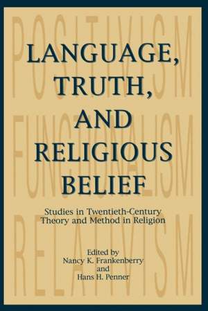 Language, Truth, and Religious Belief: Studies in Twentieth-Century Theory and Method in Religion de Nancy K. Frankenberry