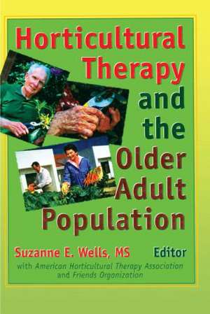 Horticultural Therapy and the Older Adult Population de Suzanne Wells