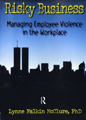 Risky Business: Managing Employee Violence in the Workplace de William Winston