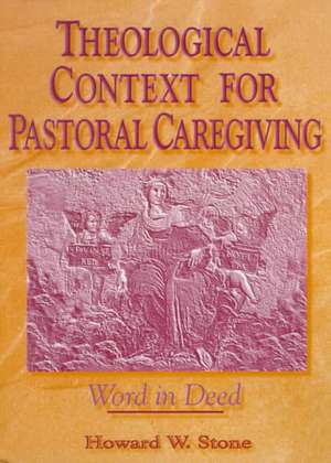 Theological Context for Pastoral Caregiving: Word in Deed de William M. Clements