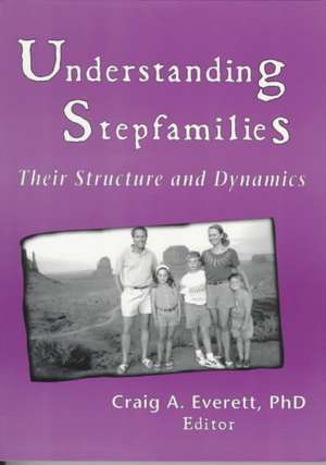 Understanding Stepfamilies: Their Structure and Dynamics de Craig Everett