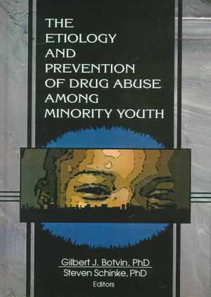 The Etiology and Prevention of Drug Abuse Among Minority Youth de Steven Schinke