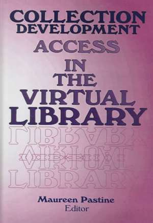 Collection Development: Access in the Virtual Library de Maureen Pastine