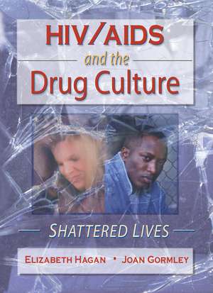 HIV/AIDS and the Drug Culture: Shattered Lives de Joan Gormley