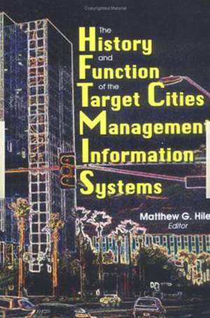 The History and Function of the Target Cities Management Information Systems de Matthew G Hile