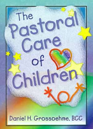 The Pastoral Care of Children de Harold G Koenig