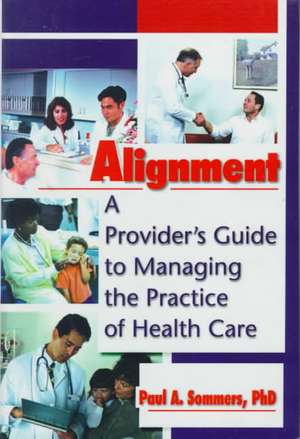 Alignment: A Provider's Guide to Managing the Practice of Health Care de William Winston