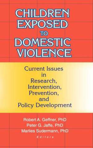 Children Exposed to Domestic Violence: Current Issues in Research, Intervention, Prevention, and Policy Development de Peter Jaffe