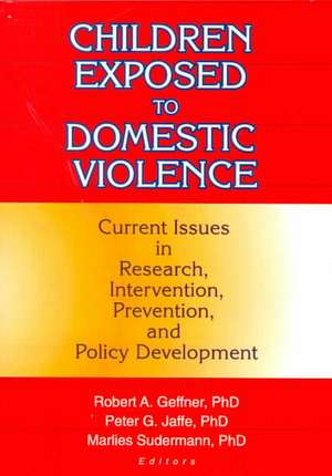 Children Exposed to Domestic Violence: Current Issues in Research, Intervention, Prevention, and Policy Development de Peter Jaffe