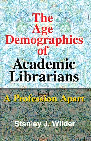 The Age Demographics of Academic Librarians: A Profession Apart de Stanley Wilder