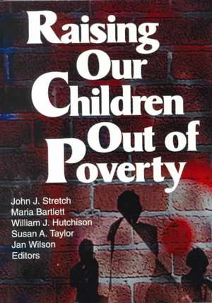 Raising Our Children Out of Poverty de John J. Stretch