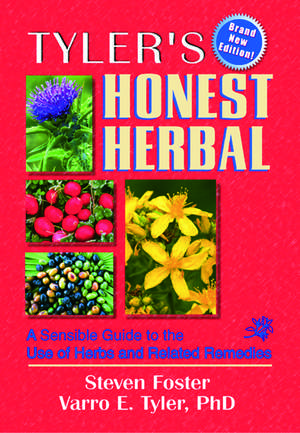 Tyler's Honest Herbal: A Sensible Guide to the Use of Herbs and Related Remedies de Steven Foster