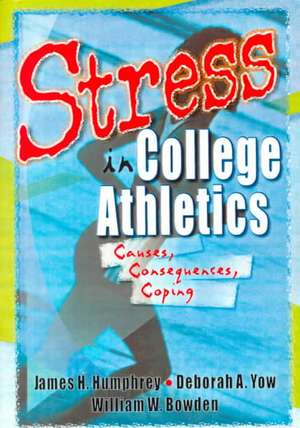 Stress in College Athletics: Causes, Consequences, Coping de Robert E. Stevens