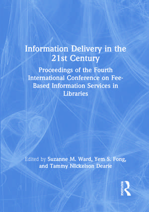 Information Delivery in the 21st Century: Proceedings of the Fourth International Conference on Fee-Based Information Services in Libraries de Leslie R Morris