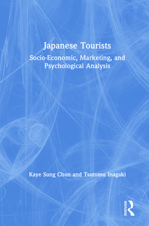 Japanese Tourists: Socio-Economic, Marketing, and Psychological Analysis de Kaye Sung Chon