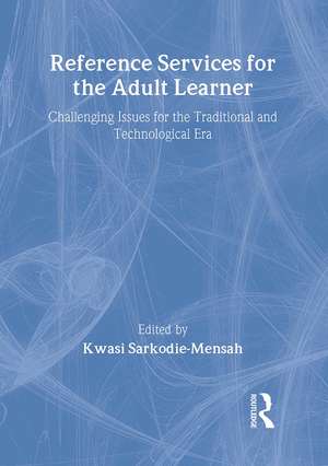 Reference Services for the Adult Learner: Challenging Issues for the Traditional and Technological Era de Sarkodie-Mensah Kwasi