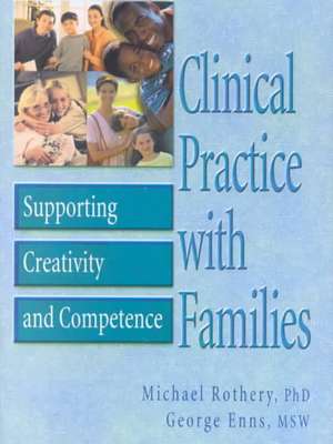 Clinical Practice with Families: Supporting Creativity and Competence de Michael Rothery