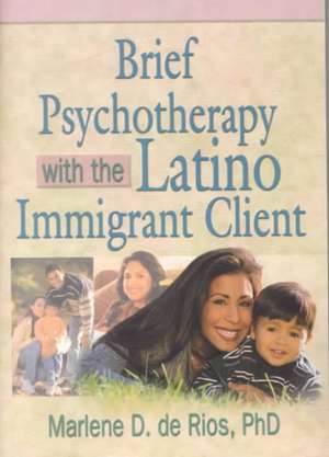 Brief Psychotherapy with the Latino Immigrant Client de Marlene D De Rios