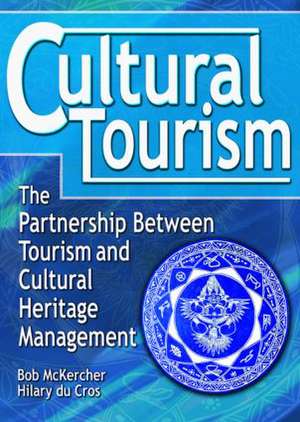 Cultural Tourism: The Partnership Between Tourism and Cultural Heritage Management de bob Mckercher