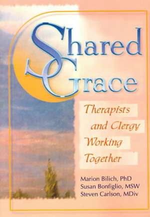 Shared Grace: Therapists and Clergy Working Together de Susan Bonfiglio