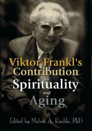 Viktor Frankl's Contribution to Spirituality and Aging de Melvin A. Kimble