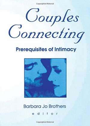 Couples Connecting: Prerequisites of Intimacy de Barbara Jo Brothers