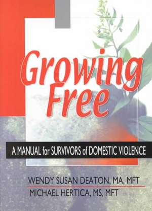 Growing Free: A Manual for Survivors of Domestic Violence de Wendy Susan Deaton