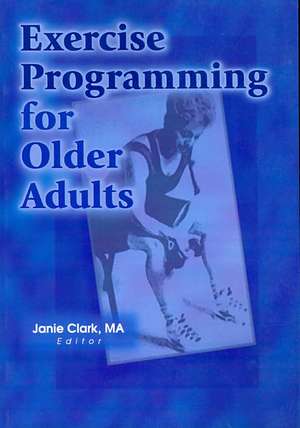 Exercise Programming for Older Adults de Janie Clark